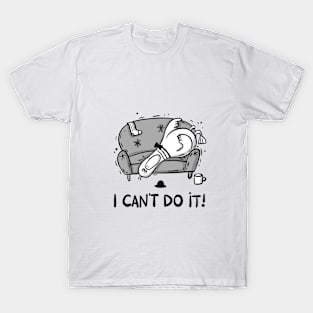 I Can't do it! T-Shirt